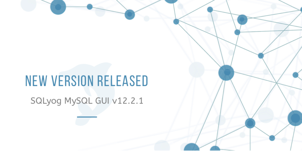 SQLyog MySQL GUI 12.2.1 Released