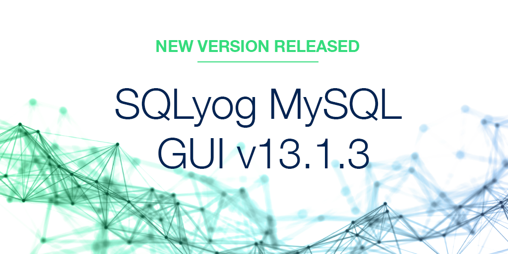 SQLyog MySQL GUI 13.1.3 Released