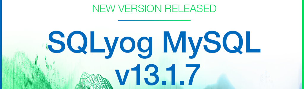 SQLyog MySQL GUI 13.1.7 Released